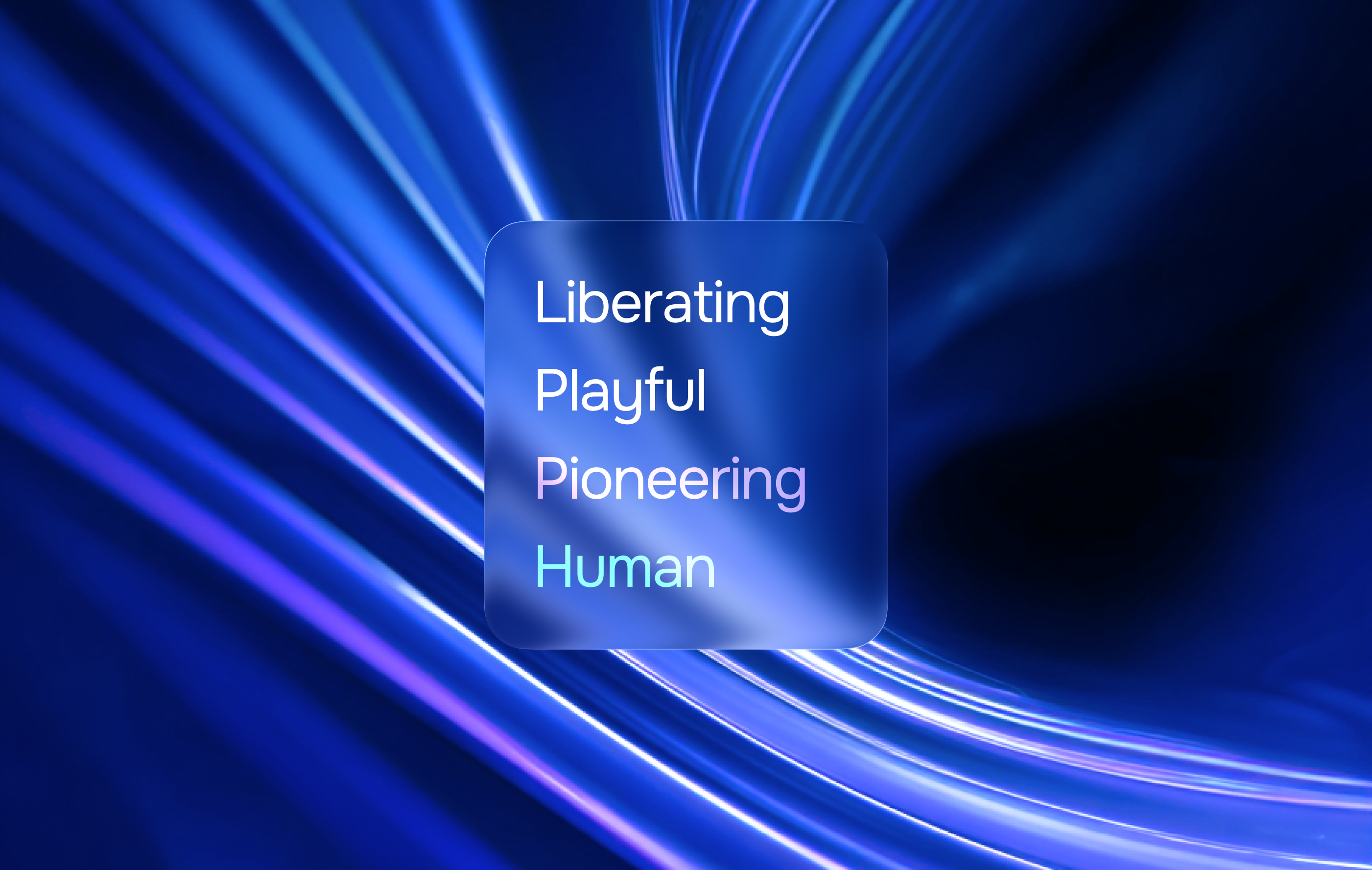 "Liberating, playful, pioneering, human"
